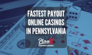 Fastest Payout Online Casinos Pennsylvania - PlayPennsylvania